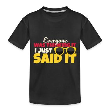Everyone Was Thinking It I Just Said It - Kids' Premium Organic T-Shirt - black - Front