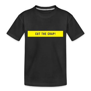 Cut The Crap Saying Gift - Kids' Premium Organic T-Shirt - black - Front