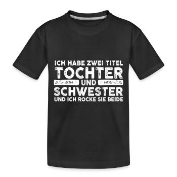 Ich Habe Zwei Titel Tochter Und Schwester - Kinder Premium Bio T-Shirt - Schwarz - Vorne
