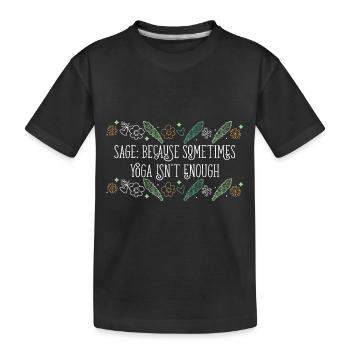 Sage Because Sometimes Yoga Isn't Enough Smudge - Kids' Premium Organic T-Shirt - black - Front