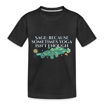 Say Because Sometimes Yoga Isn't Enough Smudge - Kids' Premium Organic T-Shirt - black - Front