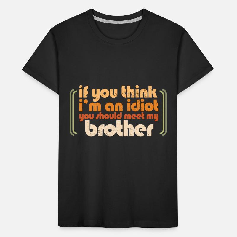 Si vous pensez que je suis un idiot, vous devriez rencontrer mon T-shirt bio Premium Enfant