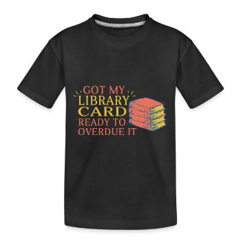 Ich Habe Meine Bibliothekskarte Bereit Für - Kinder Premium Bio T-Shirt - Schwarz - Vorne