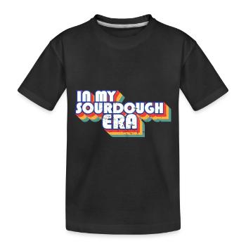 In My Sourdough Era Home Baker Funny Bread Baking - Kids' Premium Organic T-Shirt - black - Front