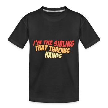 I'm The Sibling That Throw Hands Protective - Kinder Premium Bio T-Shirt - Schwarz - Vorne