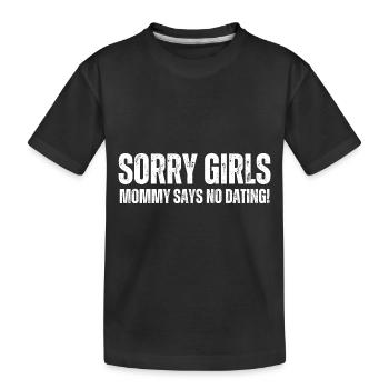 Tut Mir Leid Mädchen Mutti Sagt Kein Dating - Kinder Premium Bio T-Shirt - Schwarz - Vorne
