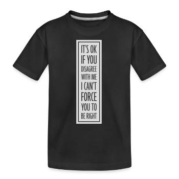 you disagree with me - Kids' Premium Organic T-Shirt - black - Front