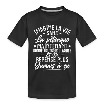 Imagine la vie sans la pétanque - Cadeau bouliste - T-shirt bio Premium Enfant - noir - Devant