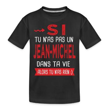 jean michel Si tu n as pas un jean-michel Humour - T-shirt bio Premium Enfant - noir - Devant