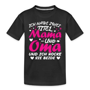 Ich Habe Zwei Titel Mama Und Oma - Kinder Premium Bio T-Shirt - Schwarz - Vorne