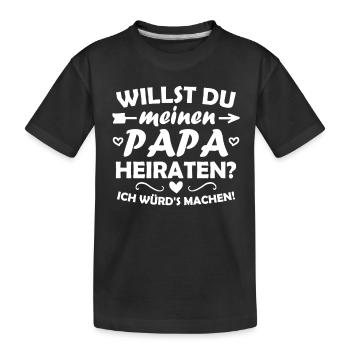 Willst du meinen Papa heiraten? - Kinder Premium Bio T-Shirt - Schwarz - Vorne
