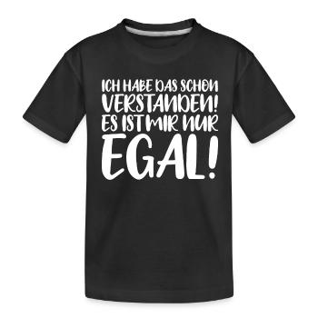 Ich habe das schon verstanden es ist mir nur egal! - Kinder Premium Bio T-Shirt - Schwarz - Vorne