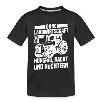 Ohne Landwirtschaft Hungrig Nackt Und Nüchtern - Kinder Premium Bio T-Shirt - Schwarz - Vorne