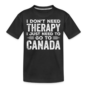 I Don't Need Therapy I Just Need To Go To Canada - T-shirt bio Premium Enfant - noir - Devant