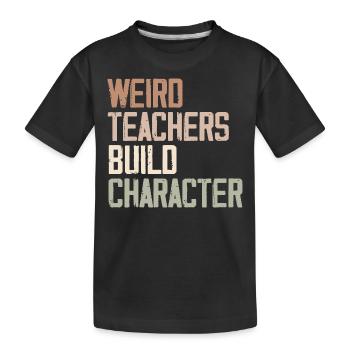 Weird Teachers Build Character - Funny Sayings - T-shirt bio Premium Enfant - noir - Devant