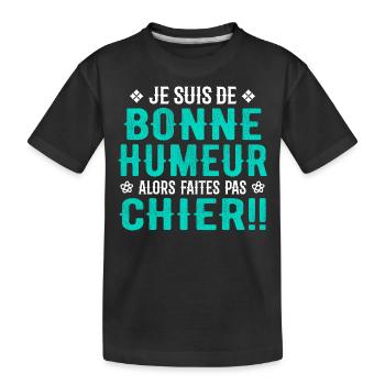 Je Suis de Bonne Humeur Alors Faites Pas Chier ! - T-shirt bio Premium Enfant - noir - Devant