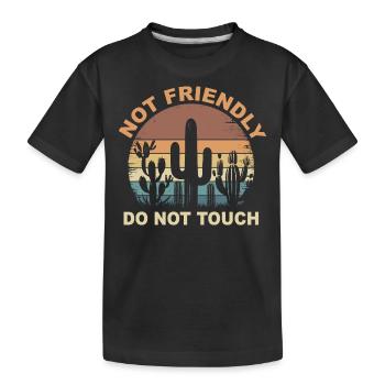 Not Friendly Do Not Touch Sarcastic Quote Funny - Kids' Premium Organic T-Shirt - black - Front