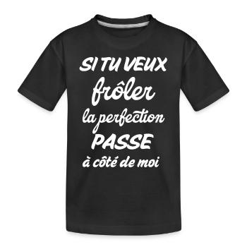 si tu veux frôler perfection passe à coté de moi - T-shirt bio Premium Enfant - noir - Devant