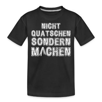 Nicht Quatschen sondern Machen Motivation Spruch - Kinder Premium Bio T-Shirt - Schwarz - Vorne