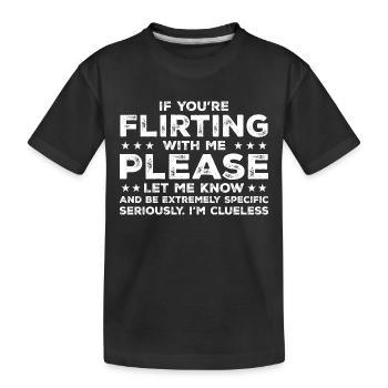 Wenn du mit mir flirtest, lass es mich bitte wissen - Kinder Premium Bio T-Shirt - Schwarz - Vorne