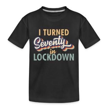 I Turned 70 in Lockdown Tshirt - 70th Birthday Gif - Kids' Premium Organic T-Shirt - black - Front