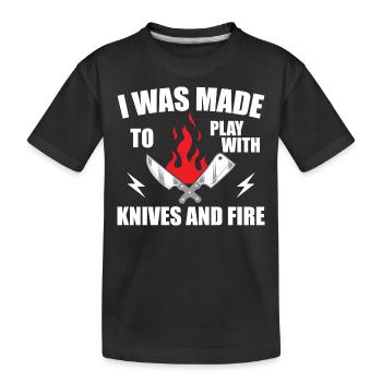 i was made to play with knives and fire - Cooking - Kids' Premium Organic T-Shirt - black - Front