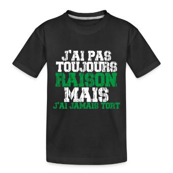 J'ai pas toujours raison mais j'ai jamais tort !! - T-shirt bio Premium Enfant - noir - Devant