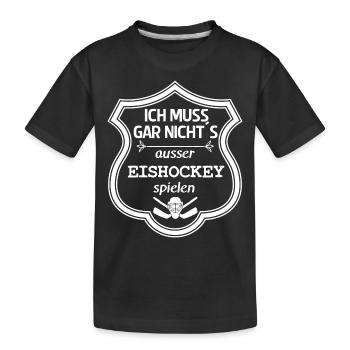 Ich muss gar nichts Eishockey - Kinder Premium Bio T-Shirt - Schwarz - Vorne