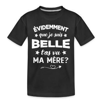 évidemment que je suis belle t'as vu ma mère - T-shirt bio Premium Enfant - noir - Devant
