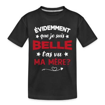 évidemment que je suis belle t'as vu ma mère - T-shirt bio Premium Enfant - noir - Devant