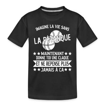 humour bouliste - imagine la vie sans la pétanque - T-shirt bio Premium Enfant - noir - Devant