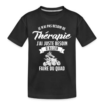 Pas besoin de thérapie, besoin de faire du quad - T-shirt bio Premium Enfant - noir - Devant
