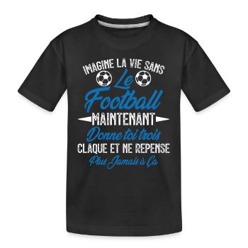 imagine la vie sans le football - humour - T-shirt bio Premium Enfant - noir - Devant