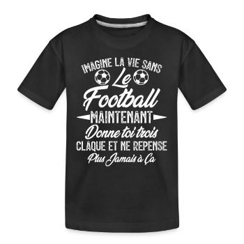 imagine la vie sans le football - humour - T-shirt bio Premium Enfant - noir - Devant