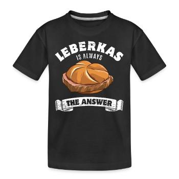 Leberkas is always the answer- Spruch - Kinder Premium Bio T-Shirt - Schwarz - Vorne