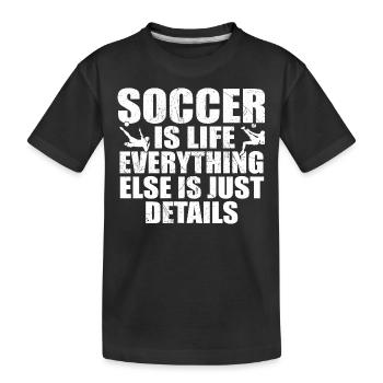 Soccer is life, everything else is just details - Kids' Premium Organic T-Shirt - black - Front