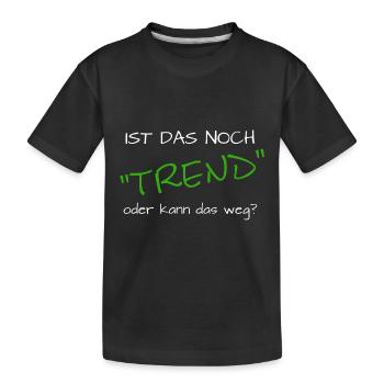 ist das noch trend oder kann das weg - Kinder Premium Bio T-Shirt - Schwarz - Vorne