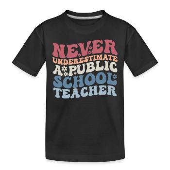 Never Underestimate a Public School Teacher - Kids' Premium Organic T-Shirt - black - Front