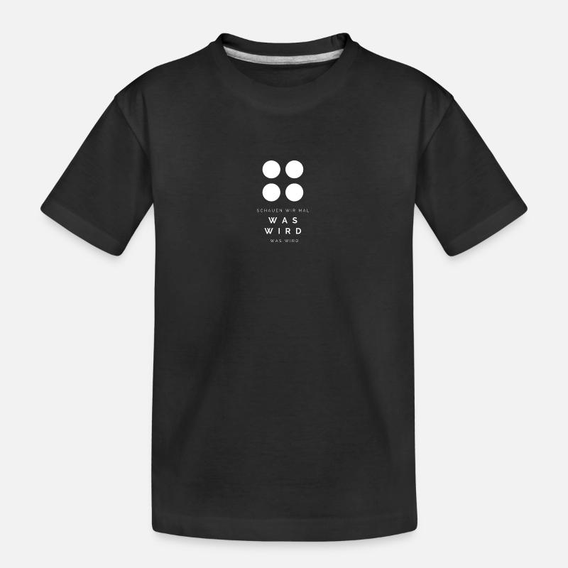 Schauen wir mal was wird - was wird - Kinder Premium Bio T-Shirt - Schwarz