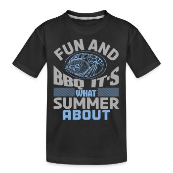 FUN AND BBQ IT IS WHAT SUMMER ABOUT - Kids' Premium Organic T-Shirt - black - Front