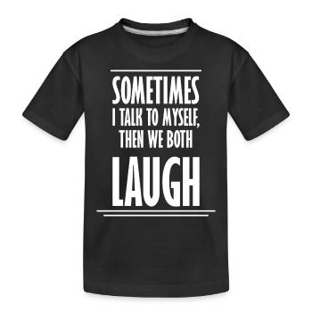 Sometimes We Both Laugh - Kinder Premium Bio T-Shirt - Schwarz - Vorne