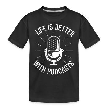 Life is better with podcast. Podcaster gift. - Kids' Premium Organic T-Shirt - black - Front