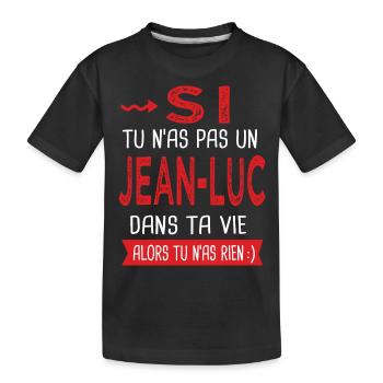 Jean luc Si tu n as pas un Jean luc Cadeau Humour - T-shirt bio Premium Enfant - noir - Devant