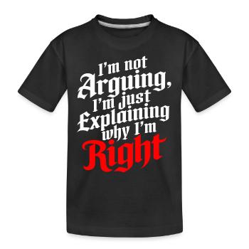 Ich streite nicht nur, um zu erklären, warum ich Recht habe - Kinder Premium Bio T-Shirt - Schwarz - Vorne