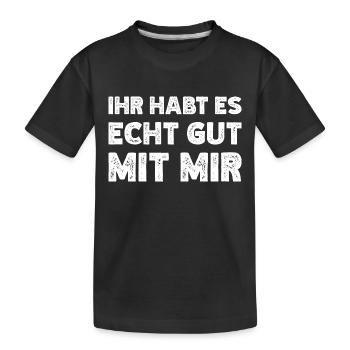 Ihr Habt Es Echt Gut Mit Mir Lustiger Spruch - Kinder Premium Bio T-Shirt - Schwarz - Vorne