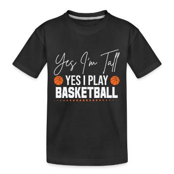 Yes I'm tall and yes I play basketball - Kids' Premium Organic T-Shirt - black - Front