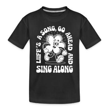 Life is a Song, go ahead and sing along. - Kids' Premium Organic T-Shirt - black - Front