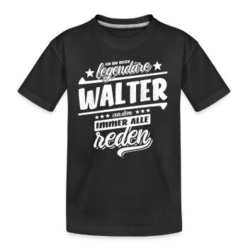 Ich bin dieser legendäre Walter von dem alle reden - Kinder Premium Bio T-Shirt - Schwarz - Vorne