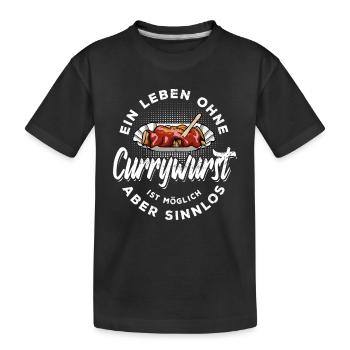 Ein Leben ohne Currywurst ist möglich aber sinnlos - Kinder Premium Bio T-Shirt - Schwarz - Vorne