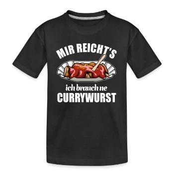 Mir reicht's ich brauch ne Currywurst - Kinder Premium Bio T-Shirt - Schwarz - Vorne